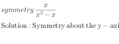 The symmetry x/(x^3-x) is Symmetry about the y-axis